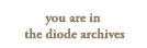 You are in the diode archives